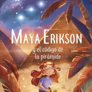 MAYA ERIKSON 2: Y EL CODIGO DE LA PIRAMIDE