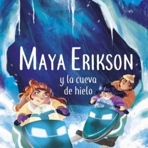 MAYA ERIKSON 3: Y LA CUEVA DE HIELO